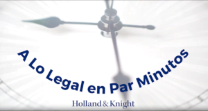 Holland & Knight presenta “A lo legal en Par Minutos”: Un nuevo podcast liderado por el abogado Edwin Cortés