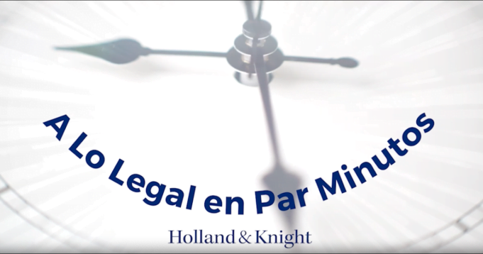 Holland & Knight presenta “A lo legal en Par Minutos”: Un nuevo podcast liderado por el abogado Edwin Cortés