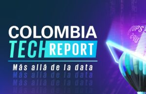 ¡Llega a Colombia la tercera edición del Colombia Tech Report! Le contamos cómo su startup puede ser parte del mapeo más grande del país
